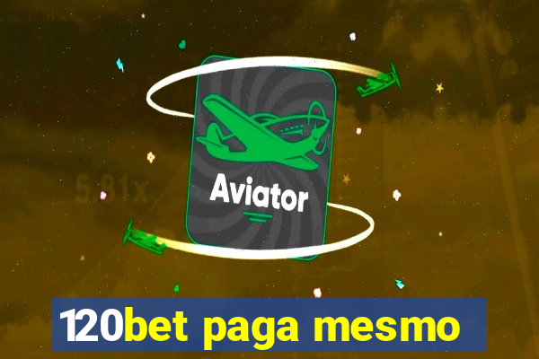 120bet paga mesmo